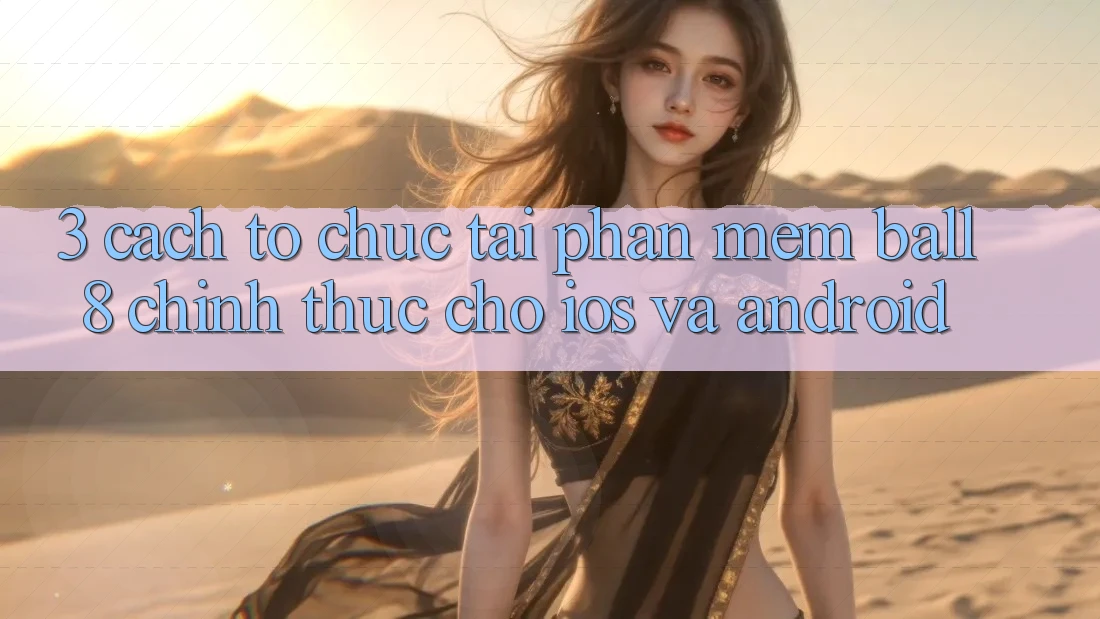 3. Cách tổ chức Tải Phần mềm Ball8 Chính Thức Cho iOS Và Android 3. Cách tổ chức Tải Phần mềm Ball8 Chính Thức Cho iOS Và Android