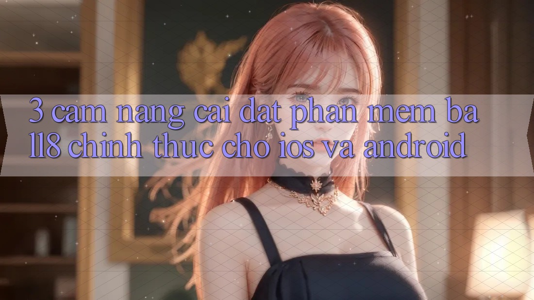 3. Cẩm nang Cài đặt Phần mềm Ball8 Chính Thức Cho iOS Và Android 3. Cẩm nang Cài đặt Phần mềm Ball8 Chính Thức Cho iOS Và Android