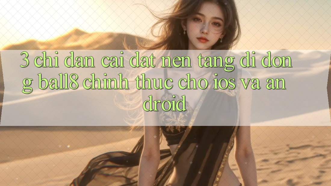 3. Chỉ dẫn Cài đặt Nền tảng di động Ball8 Chính Thức Cho iOS Và Android 3. Chỉ dẫn Cài đặt Nền tảng di động Ball8 Chính Thức Cho iOS Và Android