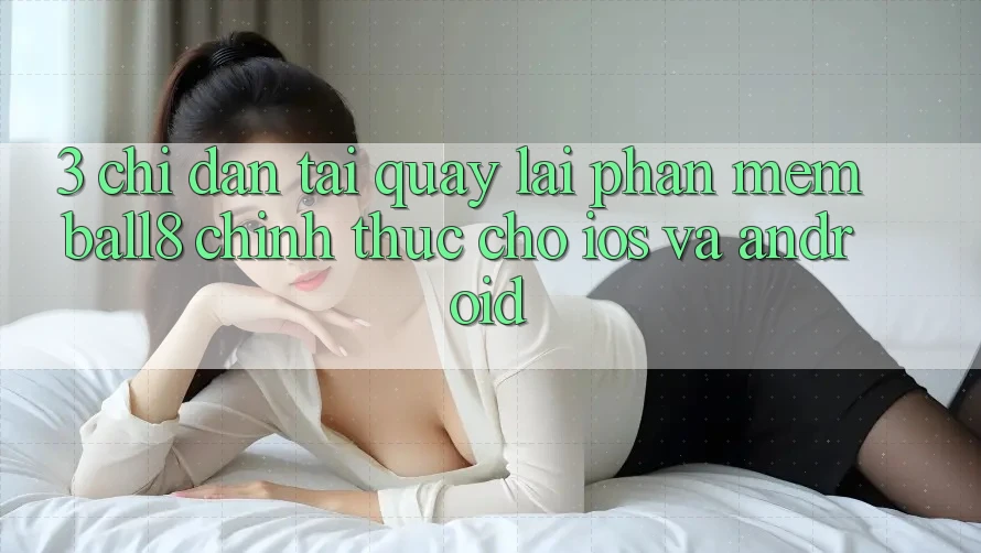 3. Chỉ dẫn Tải quay lại Phần mềm Ball8 Chính Thức Cho iOS Và Android