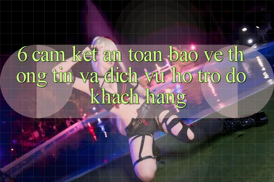 6. Cam Kết An Toàn Bảo vệ thông tin Và Dịch Vụ Hỗ trợ đỡ Khách Hàng 6. Cam Kết An Toàn Bảo vệ thông tin Và Dịch Vụ Hỗ trợ đỡ Khách Hàng