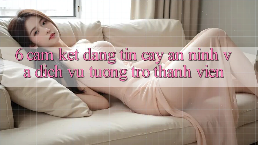 6. Cam Kết Đáng tin cậy An ninh Và Dịch Vụ Tương trợ Thành viên 6. Cam Kết Đáng tin cậy An ninh Và Dịch Vụ Tương trợ Thành viên