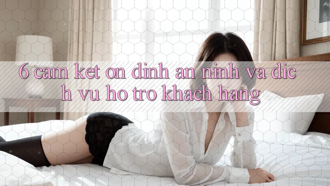 6. Cam Kết Ổn định An ninh Và Dịch Vụ Hỗ trợ Khách Hàng 6. Cam Kết Ổn định An ninh Và Dịch Vụ Hỗ trợ Khách Hàng