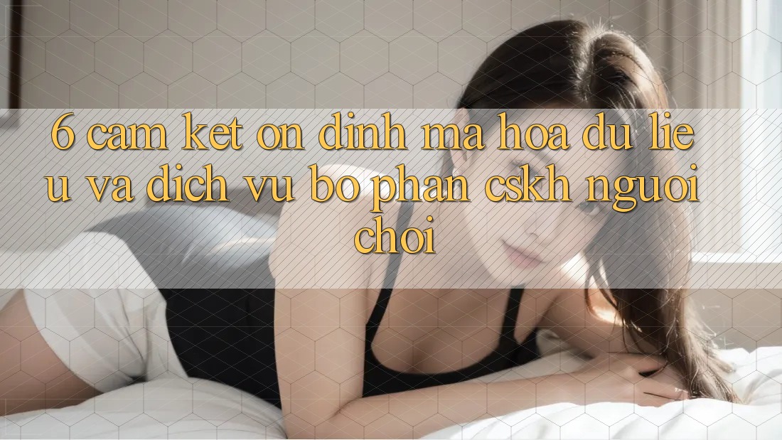 6. Cam Kết Ổn định Mã hóa dữ liệu Và Dịch Vụ Bộ phận CSKH Người chơi 6. Cam Kết Ổn định Mã hóa dữ liệu Và Dịch Vụ Bộ phận CSKH Người chơi