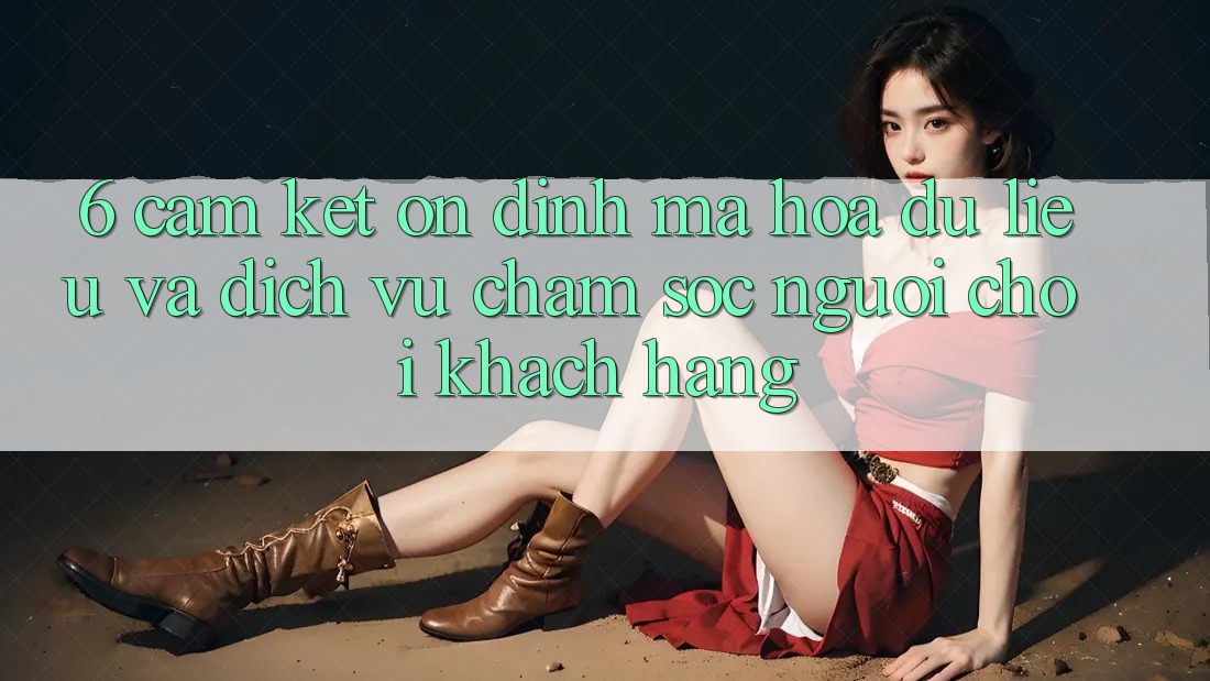 6. Cam Kết Ổn định Mã hóa dữ liệu Và Dịch Vụ Chăm sóc người chơi Khách Hàng 6. Cam Kết Ổn định Mã hóa dữ liệu Và Dịch Vụ Chăm sóc người chơi Khách Hàng