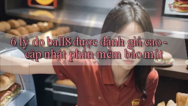 6 lý do ball8 được đánh giá cao   cập nhật phần mềm bảo mật