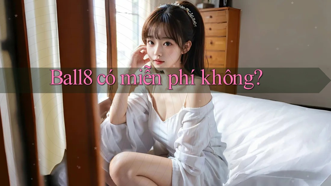 ball8 có miễn phí không? ball8 có miễn phí không?