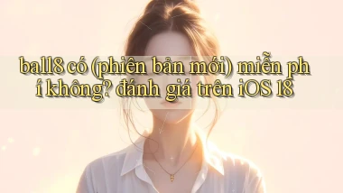 ball8 có (phiên bản mới) miễn phí không đánh giá trên iOS 18