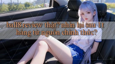 ball8 review thật nhìn lại sau 1 tháng từ nguồn chính thức
