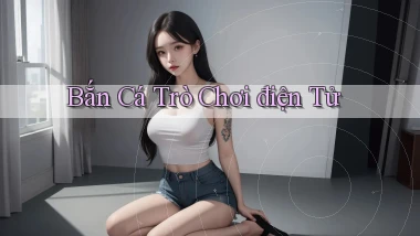 Bắn cá Trò chơi điện tử