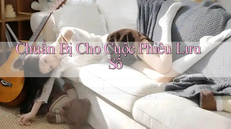 Chuẩn Bị Cho Cuộc Phiêu Lưu Số Chuẩn Bị Cho Cuộc Phiêu Lưu Số