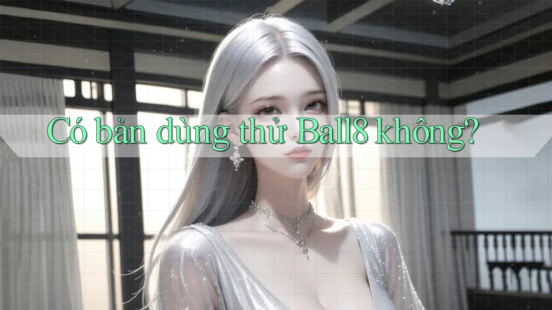 Có bản dùng thử Ball8 không? Có bản dùng thử Ball8 không?