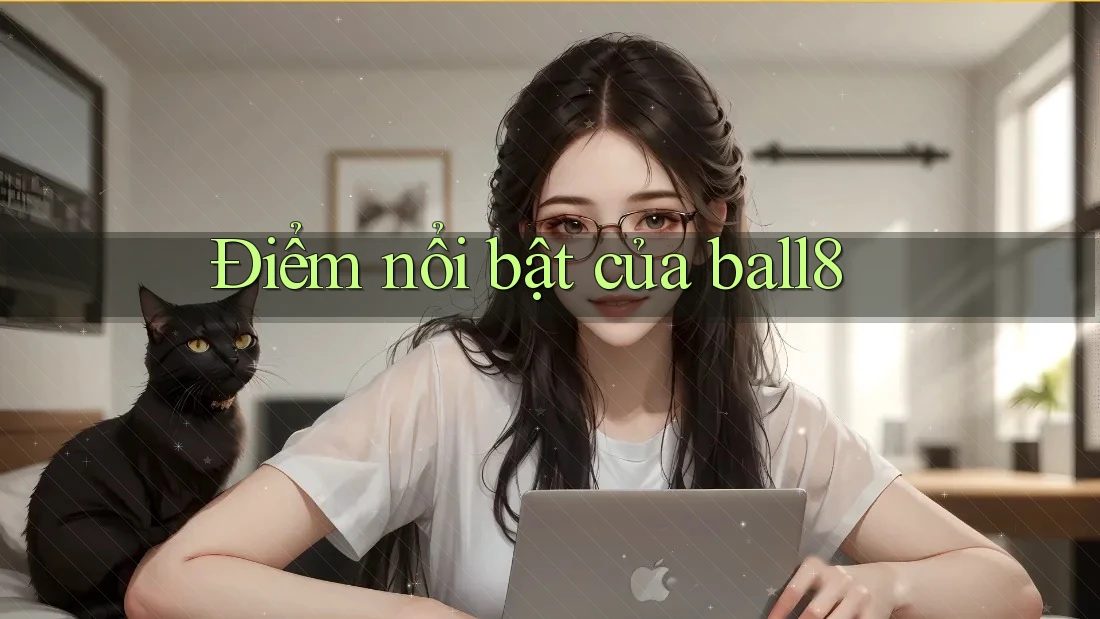 Điểm nổi bật của ball8