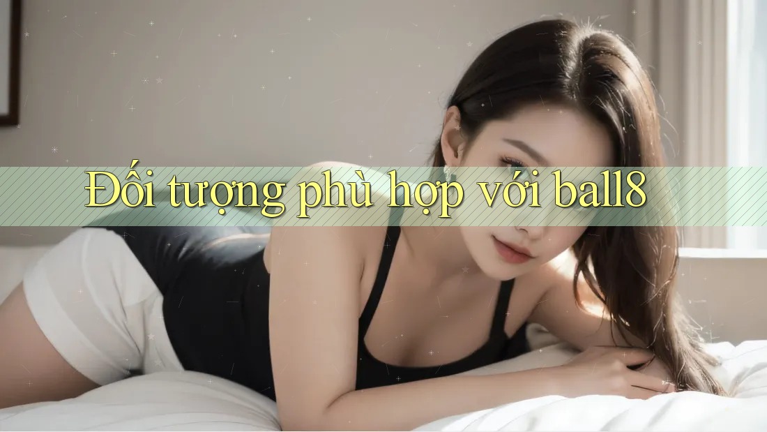 Đối tượng phù hợp với ball8 Đối tượng phù hợp với ball8