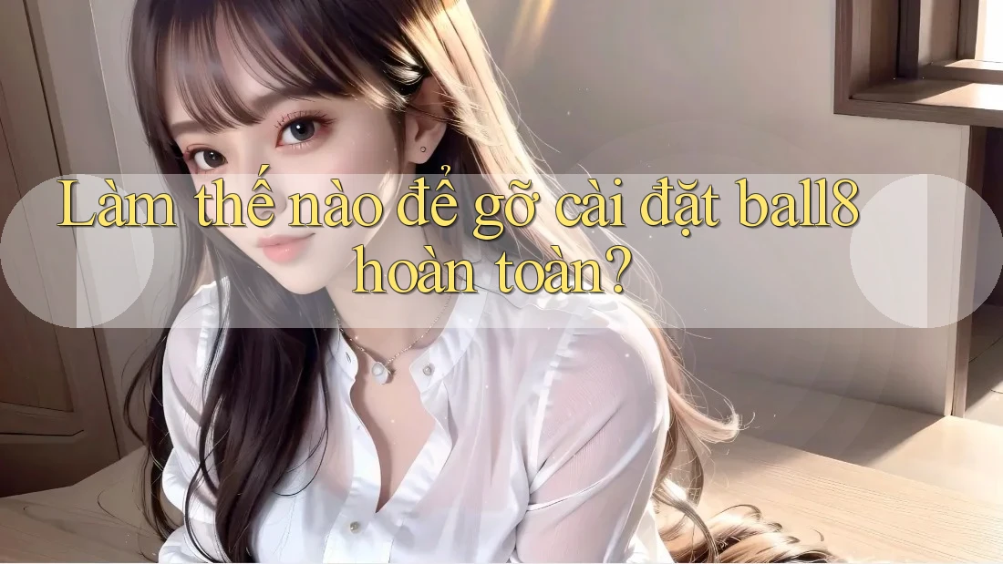 Làm thế nào để gỡ cài đặt ball8 hoàn toàn? Làm thế nào để gỡ cài đặt ball8 hoàn toàn?