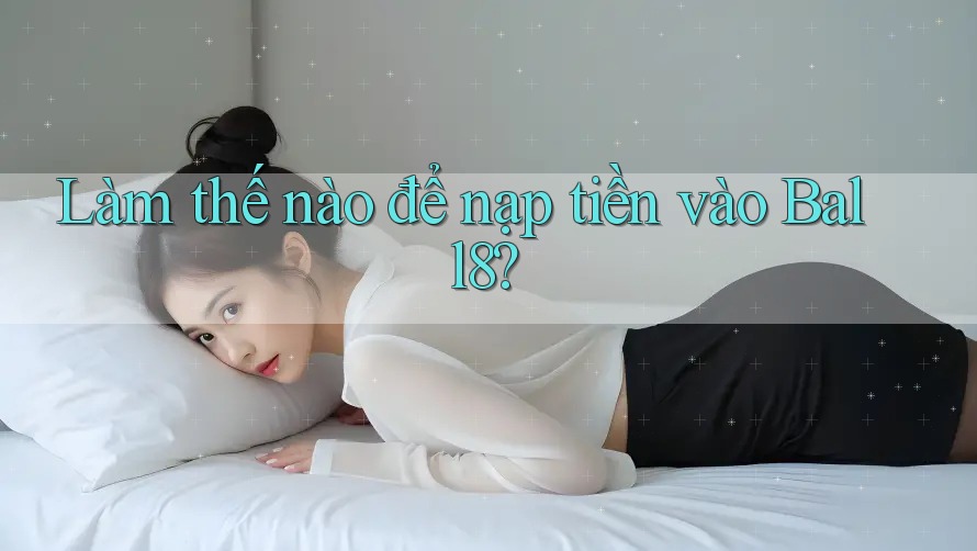 Làm thế nào để nạp tiền vào Ball8? Làm thế nào để nạp tiền vào Ball8?
