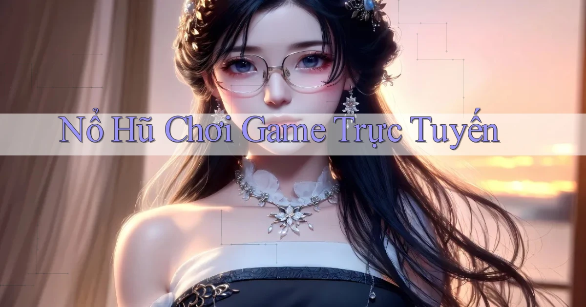 nổ hũ Chơi game trực tuyến