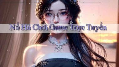 nổ hũ Chơi game trực tuyến