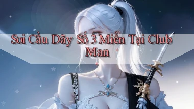 soi cầu dãy số 3 miền tại club man