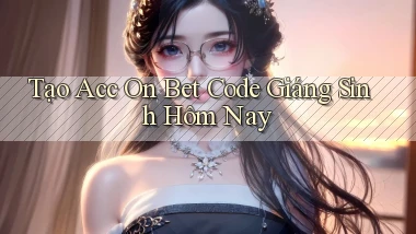 tạo acc on bet code giáng sinh hôm nay