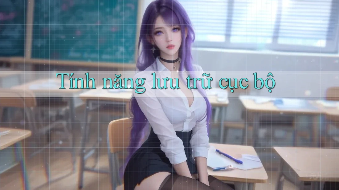 Tính năng lưu trữ cục bộ Tính năng lưu trữ cục bộ