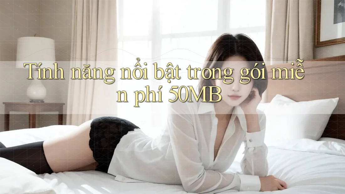 Tính năng nổi bật trong gói miễn phí 50MB Tính năng nổi bật trong gói miễn phí 50MB