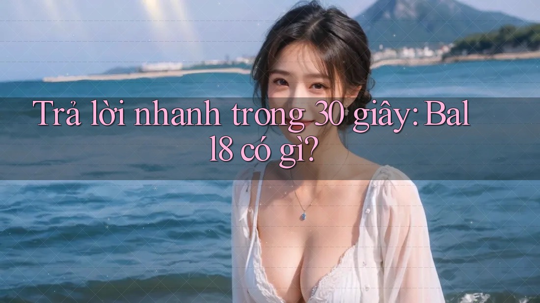 Trả lời nhanh trong 30 giây: Ball8 có gì?