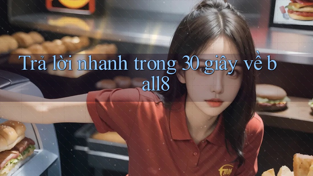 Trả lời nhanh trong 30 giây về ball8 Trả lời nhanh trong 30 giây về ball8